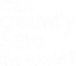 can creativity save the world?